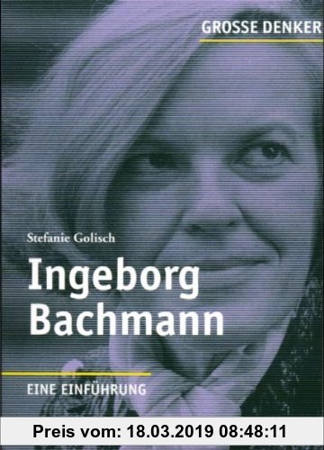 Gebr. - Große Denker - Ingeborg Bachmann: 1926-1973. Eine Einführung