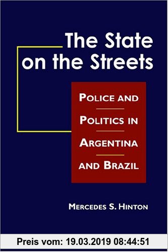 Gebr. - The State on the Streets: Police And Politics In Argentina And Brazil
