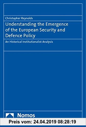 Gebr. - Understanding the Emergence of the European Security and Defence Policy: An Historical Institutionalist Analysis