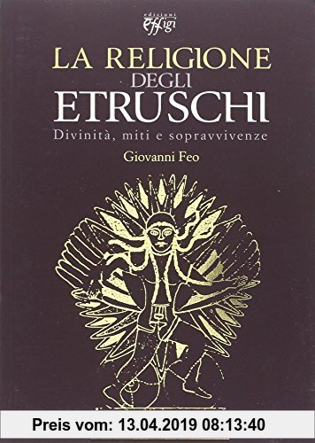 Gebr. - La religione degli Etruschi. Divinità, miti e sopravvivenze