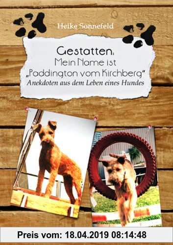Gebr. - Gestatten: Mein Name ist Paddington vom Kirchberg: Anekdoten aus dem Leben eines Hundes