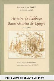 Histoire De L'abbaye Saint-martin De Liguge: Preface de Piot Skubiszewski - Postface de Dom Jean-Pierre Longeat (Les Abbayes)