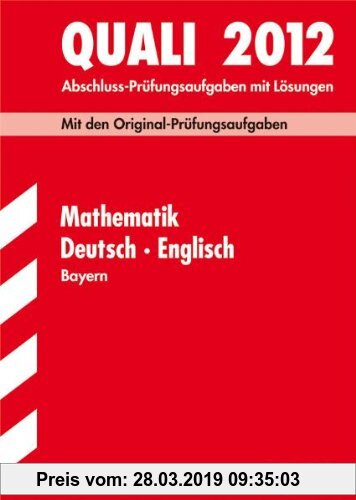 Gebr. - Abschluss-Prüfungsaufgaben Hauptschule/Mittelschule Bayern; Sammelband Quali Mathematik · Deutsch · Englisch 2012, Mit den Original-Prüfungsau