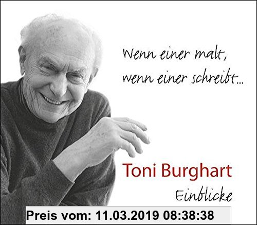 Gebr. - Wenn einer malt, wenn einer schreibt?: Toni Burghart - Einblicke