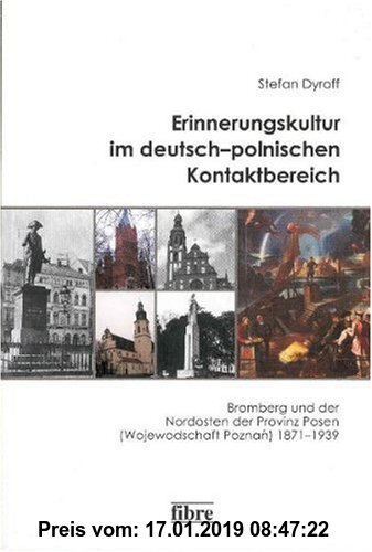 Gebr. - Erinnerungskultur im deutsch-polnischen Kontaktbereich: Bromberg und der Nordosten der Provinz Posen (Wojewodschaft Poznan) 1871-1939