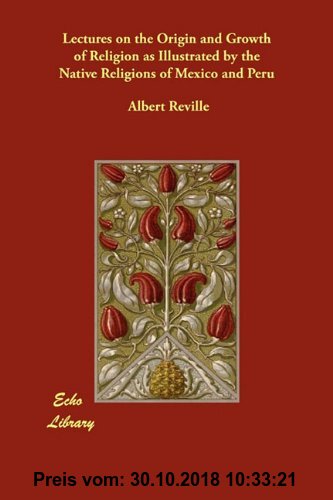 Gebr. - Lectures on the Origin and Growth of Religion as Illustrated by the Native Religions of Mexico and Peru