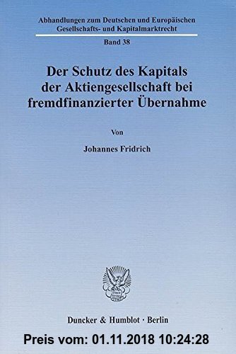 Gebr. - Der Schutz des Kapitals der Aktiengesellschaft bei fremdfinanzierter Übernahme. (Abhandlungen zum Deutschen und Europäischen Gesellschafts- un