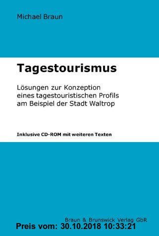 Gebr. - Tagestourismus: Lösungen zur Konzeption eines tagestouristischen Profils am Beispiel der Stadt Waltrop (Inklusive CD-ROM mit weiteren Texten)