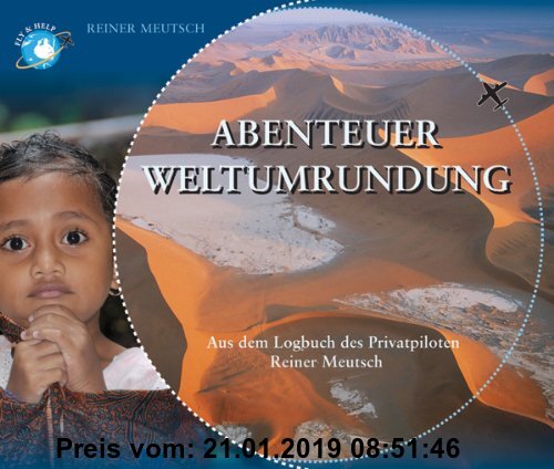 Gebr. - Abenteuer Weltumrundung: Aus dem Logbuch des Privatpiloten Reiner Meutsch