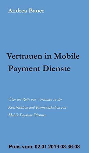 Gebr. - Vertrauen in Mobile Payment Dienste: Über die Rolle von Vertrauen in der Konstruktion und Kommunikation von Mobile Payment Diensten