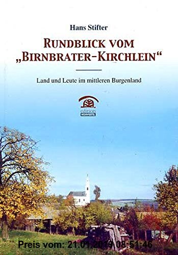 Gebr. - Rundblick vom Birnbrater-Kirchlein: Land und Leute im mittleren Burgenland (Lokalgeschichte)