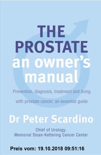 The Prostate Book: An Owner's Manual. The complete guide to overcoming prostate cancer, prostate enlargement and prostatitis