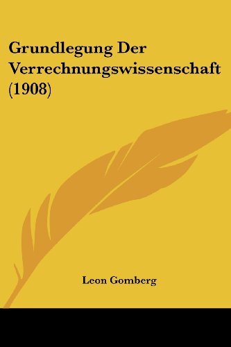 Gebr. - Grundlegung Der Verrechnungswissenschaft (1908)