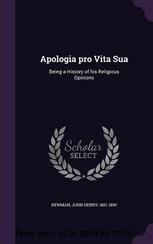 Gebr. - Apologia Pro Vita Sua: Being a History of His Religious Opinions