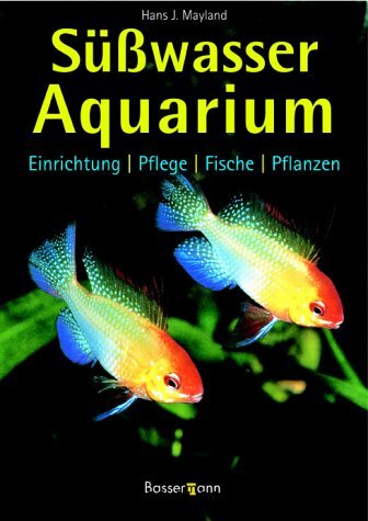Süßwasseraquarium: Einrichtung, Pflege, Fische, Pflanzen