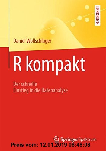 R Kompakt: Der Schnelle Einstieg in die Datenanalyse (Springer-Lehrbuch) (German Edition)