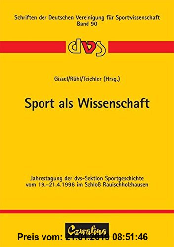 Gebr. - Sport als Wissenschaft: Jahrestagung der dvs-Sektion Sportgeschichte vom 19.-21.4.1996 im Schloss Rauischholzhausen (Schriften der Deutschen V