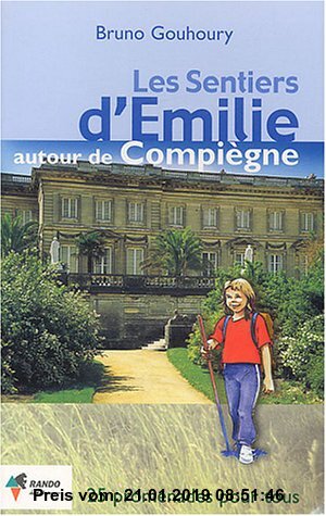Gebr. - Les sentiers d'Emilie autour de Compiègne : 25 promenades pour tous
