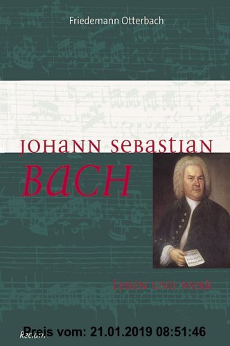 Johann Sebastian Bach, Leben und Werk