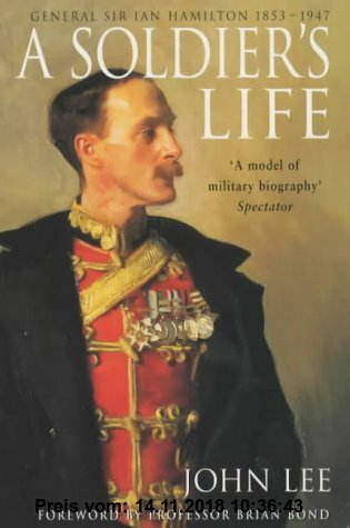 Gebr. - A Soldier's Life: General Sir Ian Hamilton 1853-1947: General Sir Ian Hamilton 1853 to 1947