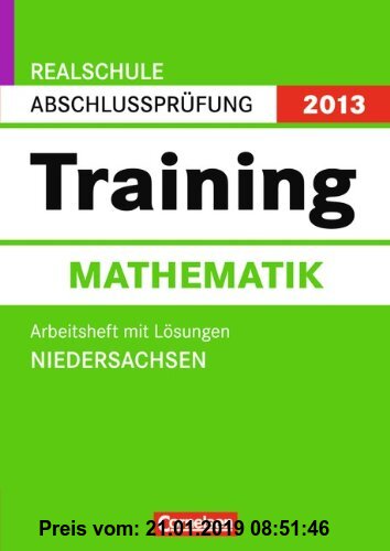 Abschlussprüfung Mathematik: Training. Niedersachsen - Realschule 2013. 10. Schuljahr. Arbeitsheft mit separatem Lösungsheft
