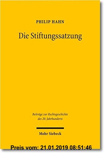 Gebr. - Die Stiftungssatzung: Geschichte und Dogmatik (Beiträge zur Rechtsgeschichte des 20. Jahrhunderts)
