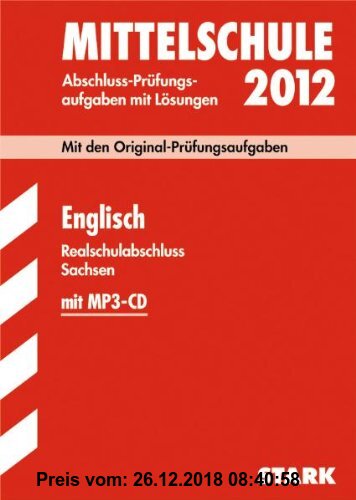 Gebr. - Abschluss-Prüfungsaufgaben Mittelschule Sachsen; Realschulabschluss Englisch 2012 mit MP3-CD; Mit den Original-Prüfungen 2008 bis 2011 mit Lös