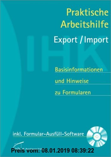 Praktische Arbeitshilfe Export /Import: Basisinformationen und Hinweise zu Formularen