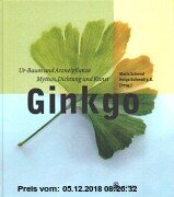 Ginkgo: Ur-Baum und Arzneipflanze - Mythos, Dichtung und Kunst