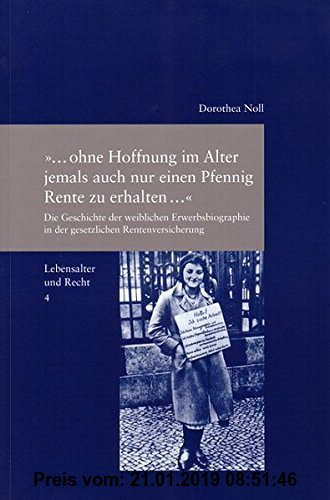 Gebr. - Lebensalter und Recht / ...ohne Hoffnung im Alter jemals auch nur einen Pfennig Rente zu erhalten: Die Geschichte der weiblichen Erwerbsbiogra