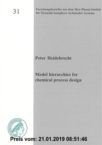 Gebr. - Model hierarchies for chemical process design (Forschungsberichte aus dem Max-Planck-Institut für Dynamik komplexer technischer Systeme)