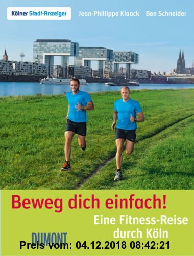 Beweg dich einfach!: Eine Fitness-Reise durch Köln