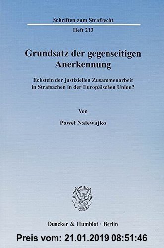 Gebr. - Grundsatz der gegenseitigen Anerkennung.: Eckstein der justiziellen Zusammenarbeit in Strafsachen in der Europäischen Union? (Schriften zum St
