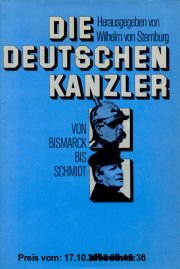 Die deutschen Kanzler. Von Bismarck bis Schmidt