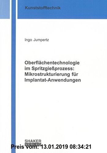 Gebr. - Oberflächentechnologie im Spritzgießprozess: Mikrostrukturierung für Implantat-Anwendungen (Berichte aus der Kunststofftechnik)