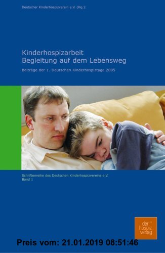 Gebr. - Kinderhospizarbeit - Begleitung auf dem Lebensweg: Beiträge der 1. Deutschen Kinderhospiztage