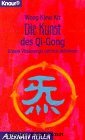 Die Kunst des Qi-Gong. Unsere Vitalenergie optimal aktivieren (Knaur Taschenbücher. Alternativ Heilen)
