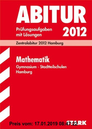Gebr. - Abitur-Prüfungsaufgaben Gymnasium Hamburg; Mathematik; Zentralabitur 2012 Hamburg. Prüfungsaufgaben mit Lösungen.: Original-Prüfungsaufgaben d