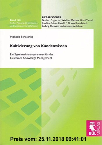 Gebr. - Kultivierung von Kundenwissen: Ein Systematisierungsrahmen für das Customer Knowledge Management (Planung, Organisation und Unternehmungsführu
