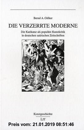 Gebr. - Die verzerrte Moderne. Die Karikatur als populäre Kunstkritik in deutschen satirischen Zeitschriften