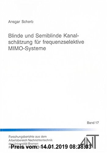 Gebr. - Blinde und Semiblinde Kanalschätzung für frequenzselektive MIMO-Systeme (Forschungsberichte aus dem Arbeitsbereich Nachrichtentechnik der Univ