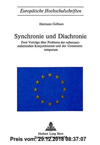 Gebr. - Synchronie und Diachronie: Zwei Vorträge über Probleme der nebensatzeinleitenden Konjunktionen und der Consecutio temporum (Europäische ... /