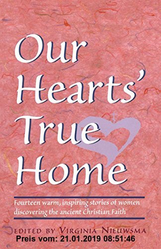 Gebr. - Our Heart's True Home: Fourteen Warm, Inspiring Stories of Women Discovering the Ancient Christian Faith