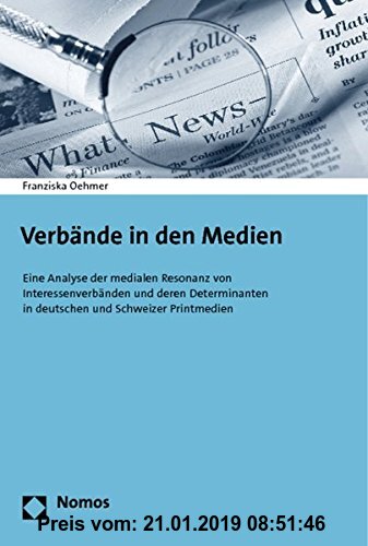 Gebr. - Verbände in den Medien: Eine Analyse der medialen Resonanz von Interessenverbänden und deren Determinanten in deutschen und Schweizer Printmed