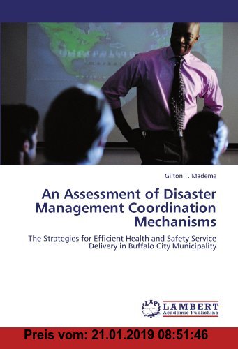 Gebr. - An Assessment of Disaster Management Coordination Mechanisms: The Strategies for Efficient Health and Safety Service Delivery in Buffalo City