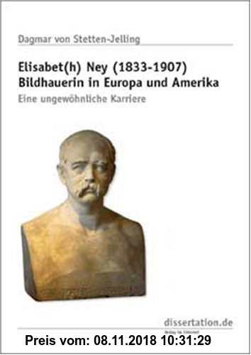 Gebr. - Elisabet(h) Ney (1833-1907) Bildhauerin in Europa und Amerika: Eine ungewöhnliche Karriere