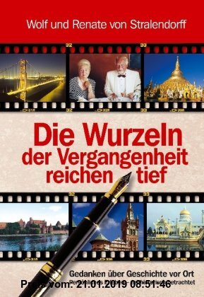 Gebr. - Die Wurzeln der Vergangenheit reichen tief: Gedanken über Geschichte vor Ort. Persönliches Erleben - zeithistorisch betrachtet