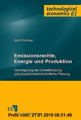 Gebr. - Emissionsrechte, Energie und Produktion: Verknappung der Umweltnutzung und produktionswirtschaftliche Planung (technological economics, Band 6