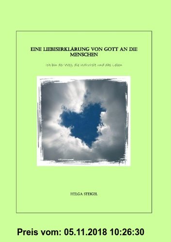 Gebr. - Eine Liebeserklärung von Gott an die Menschen: Ich bin der Weg, die Wahrheit und das Leben