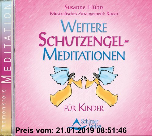 Weitere Schutzengel-Meditationen - für Kinder: Phantasiereisen für Kinder, Schutzengelmeditation für Kinder